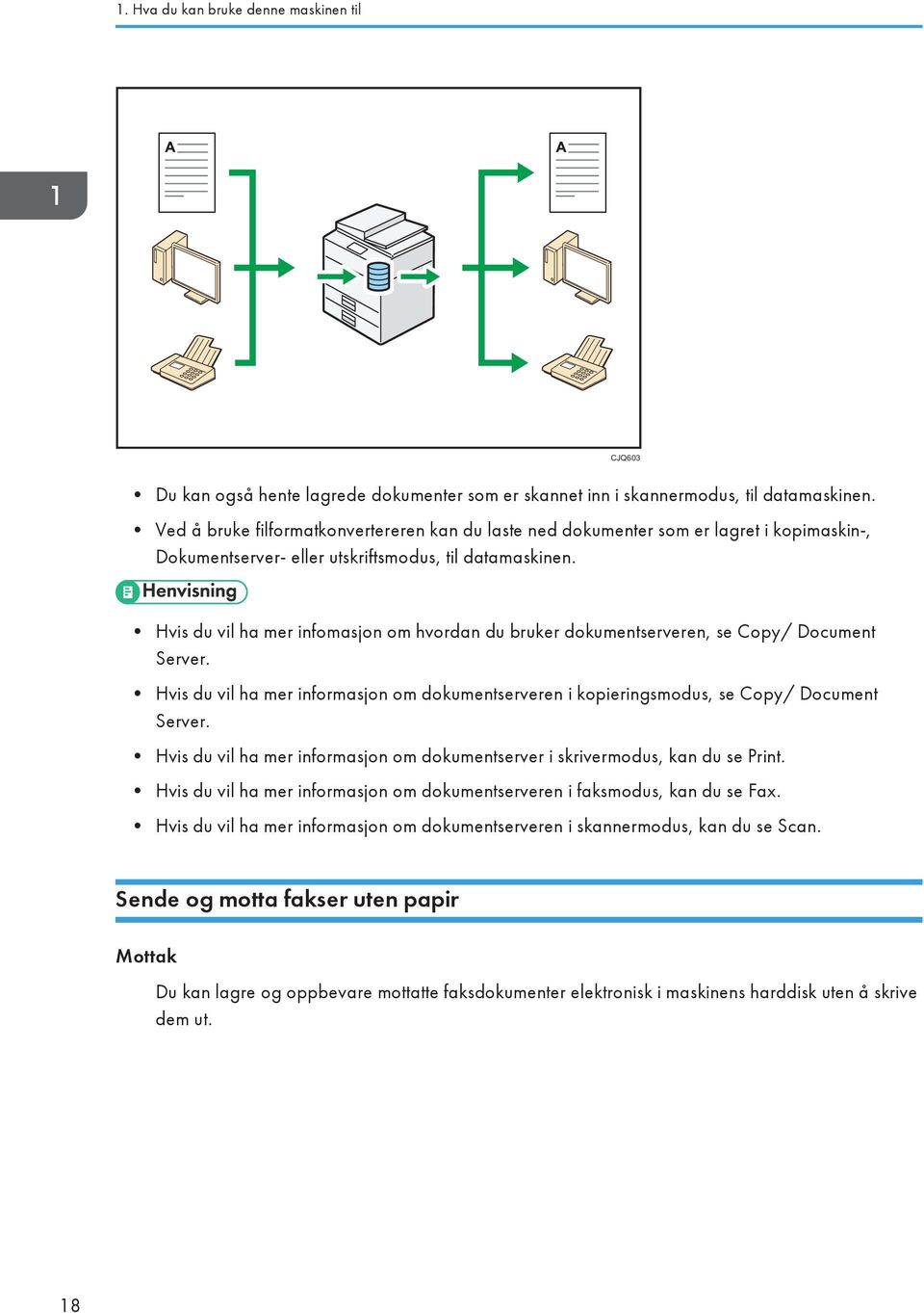 Hvis du vil ha mer infomasjon om hvordan du bruker dokumentserveren, se Copy/ Document Server. Hvis du vil ha mer informasjon om dokumentserveren i kopieringsmodus, se Copy/ Document Server.