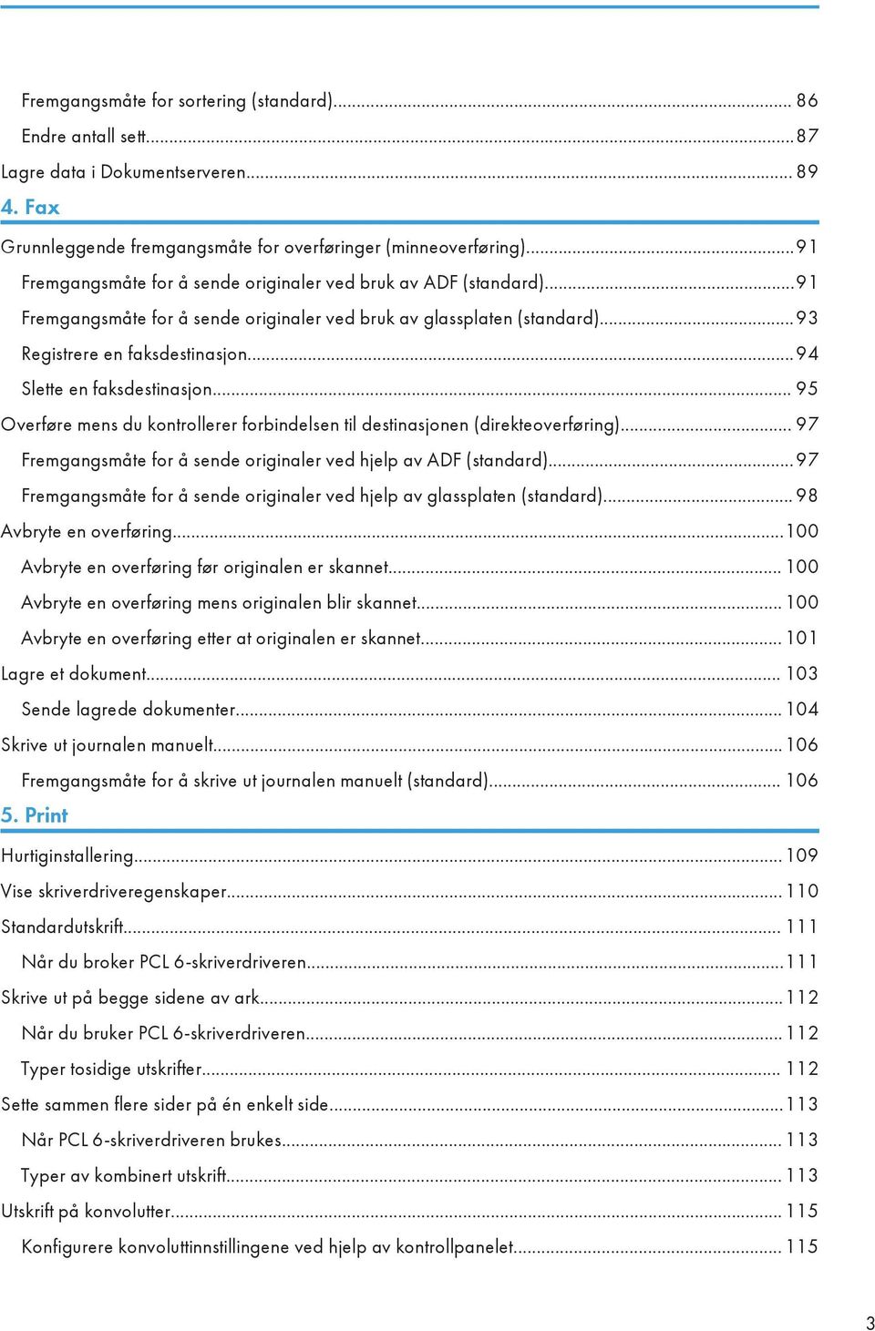 ..94 Slette en faksdestinasjon... 95 Overføre mens du kontrollerer forbindelsen til destinasjonen (direkteoverføring)... 97 Fremgangsmåte for å sende originaler ved hjelp av ADF (standard).