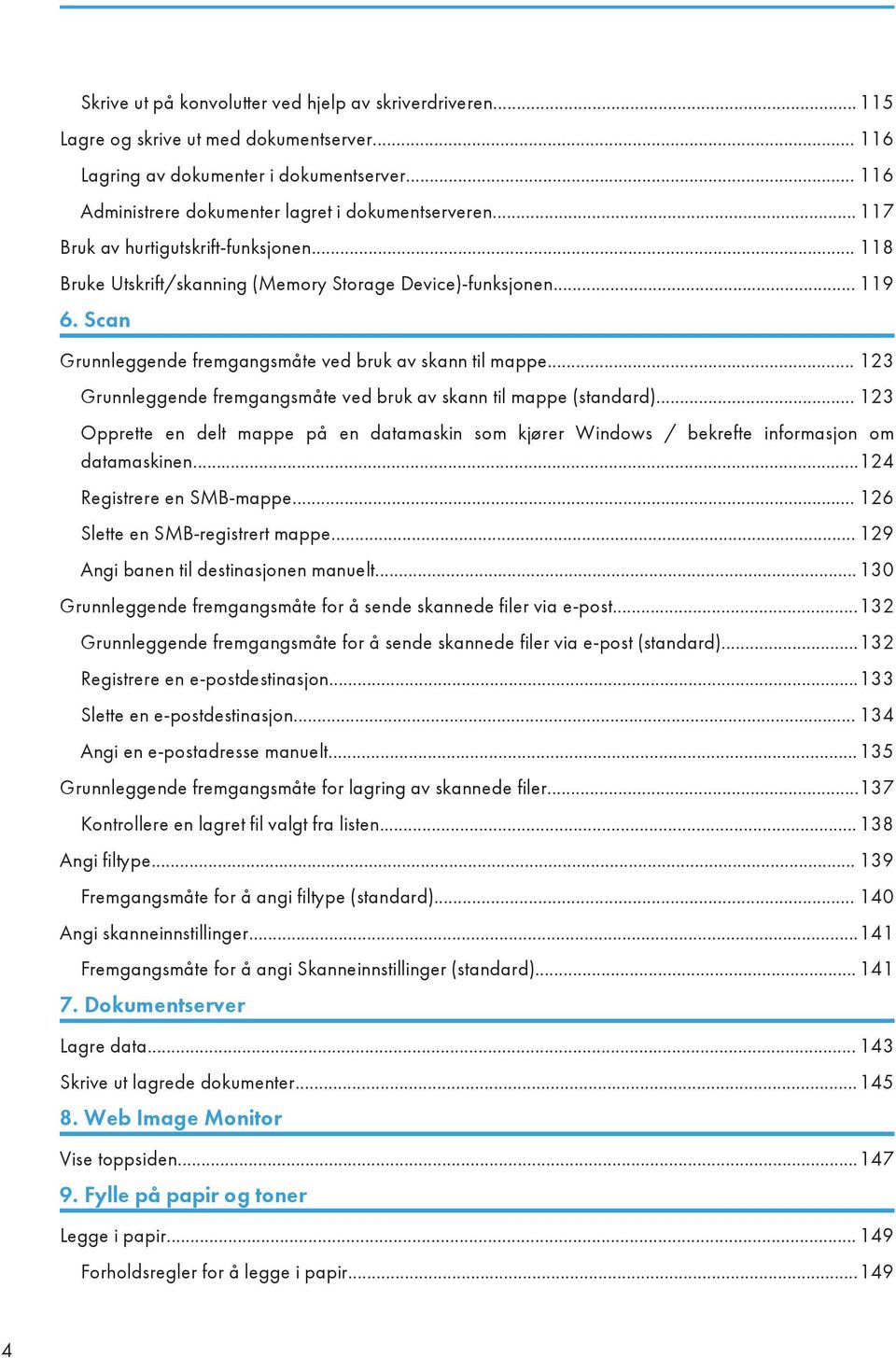 .. 123 Grunnleggende fremgangsmåte ved bruk av skann til mappe (standard)... 123 Opprette en delt mappe på en datamaskin som kjører Windows / bekrefte informasjon om datamaskinen.