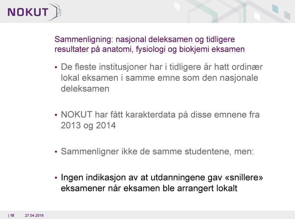 deleksamen NOKUT har fått karakterdata på disse emnene fra 2013 g 2014 Sammenligner ikke de samme