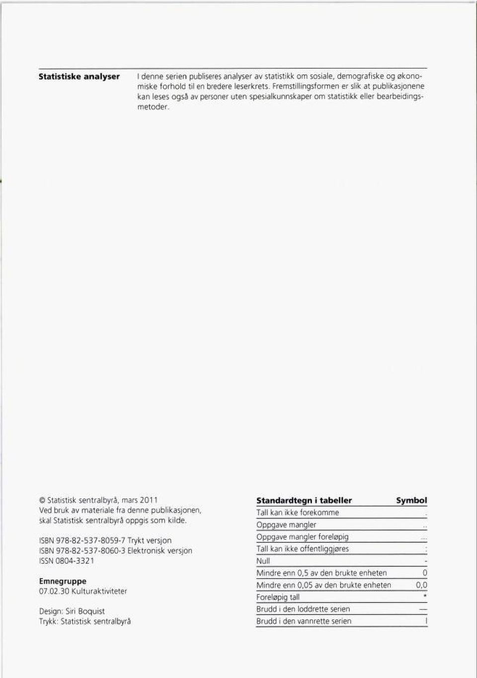 Statistisk sentralbyrå, mars 20 Ved bruk av materiale fra denne publikasjonen, skal Statistisk sentralbyrå oppgis som kilde.