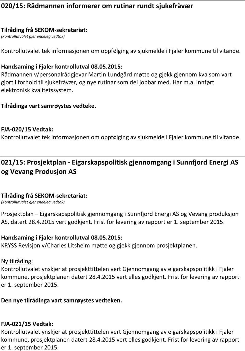 FJA-020/15 Vedtak: Kontrollutvalet tek informasjonen om oppfølging av sjukmelde i Fjaler kommune til vitande.