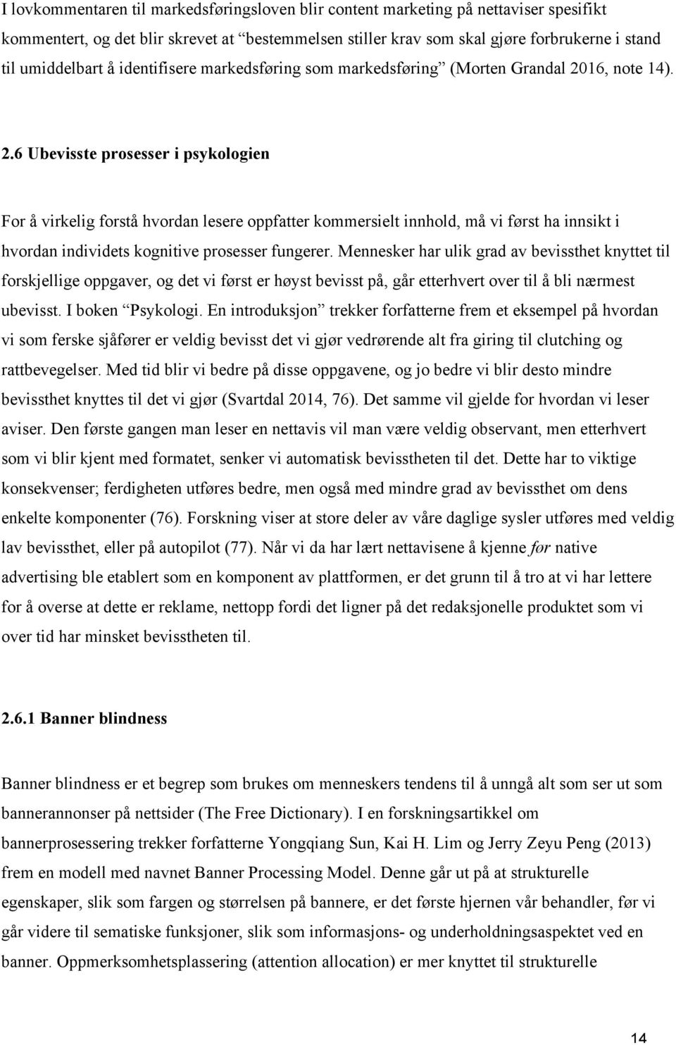 16, note 14). 2.6 Ubevisste prosesser i psykologien For å virkelig forstå hvordan lesere oppfatter kommersielt innhold, må vi først ha innsikt i hvordan individets kognitive prosesser fungerer.