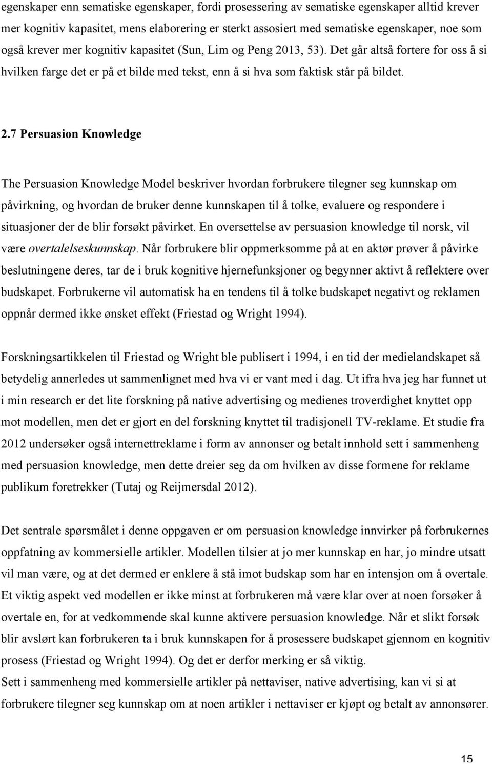 13, 53). Det går altså fortere for oss å si hvilken farge det er på et bilde med tekst, enn å si hva som faktisk står på bildet. 2.