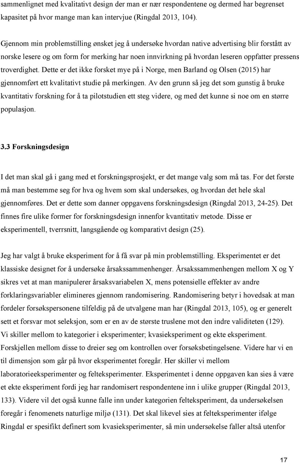 troverdighet. Dette er det ikke forsket mye på i Norge, men Barland og Olsen (2015) har gjennomført ett kvalitativt studie på merkingen.