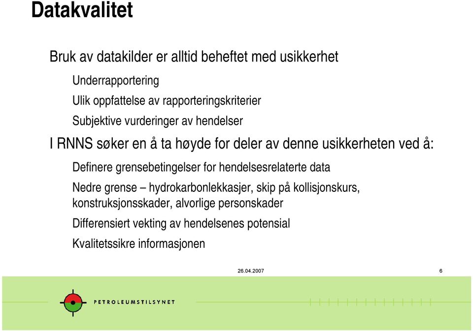 ved å: Definere grensebetingelser for hendelsesrelaterte data Nedre grense hydrokarbonlekkasjer, skip på