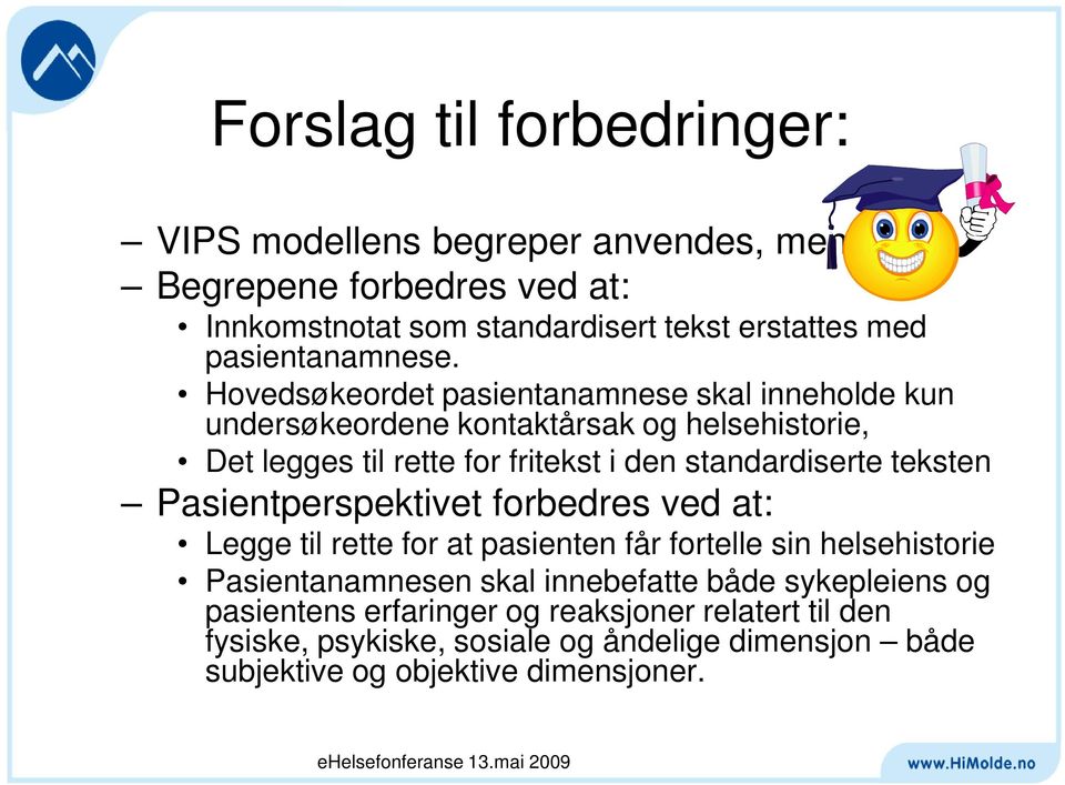 Hovedsøkeordet pasientanamnese skal inneholde kun undersøkeordene kontaktårsak og helsehistorie, Det legges til rette for fritekst i den standardiserte