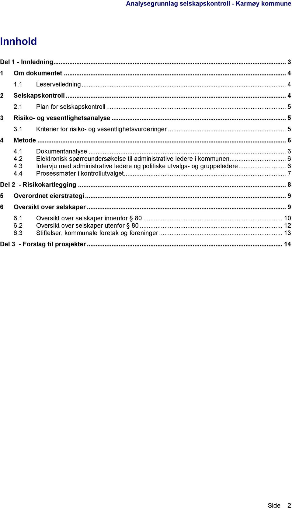 .. 6 4.3 Intervju med administrative ledere og politiske utvalgs- og gruppeledere... 6 4.4 Prosessmøter i kontrollutvalget... 7 Del 2 - Risikokartlegging... 8 5 Overordnet eierstrategi.