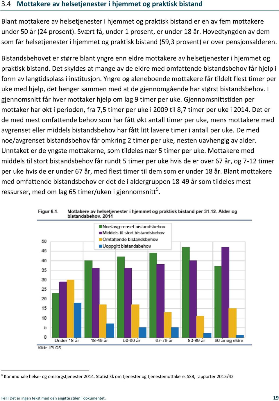 Bistandsbehovet er større blant yngre enn eldre mottakere av helsetjenester i hjemmet og praktisk bistand.