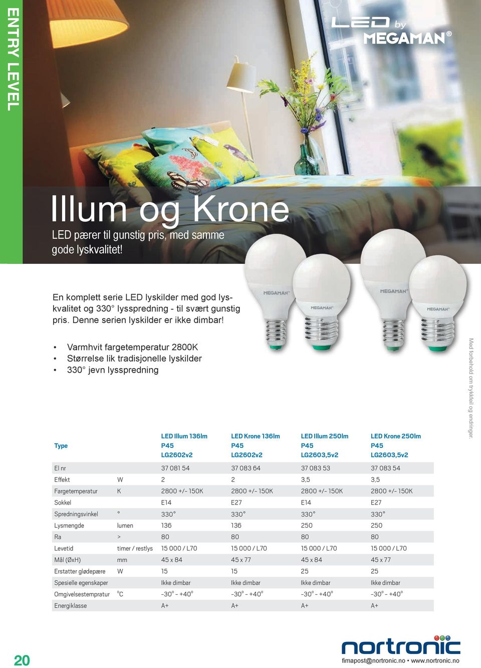 Varmhvit fargetemperatur 2800K Størrelse lik tradisjonelle lyskilder 330 jevn lysspredning LED Illum 136lm P45 LG2602v2 LED Krone 136lm P45 LG2602v2 LED Illum 250lm P45 LG2603,5v2 LED Krone 250lm P45