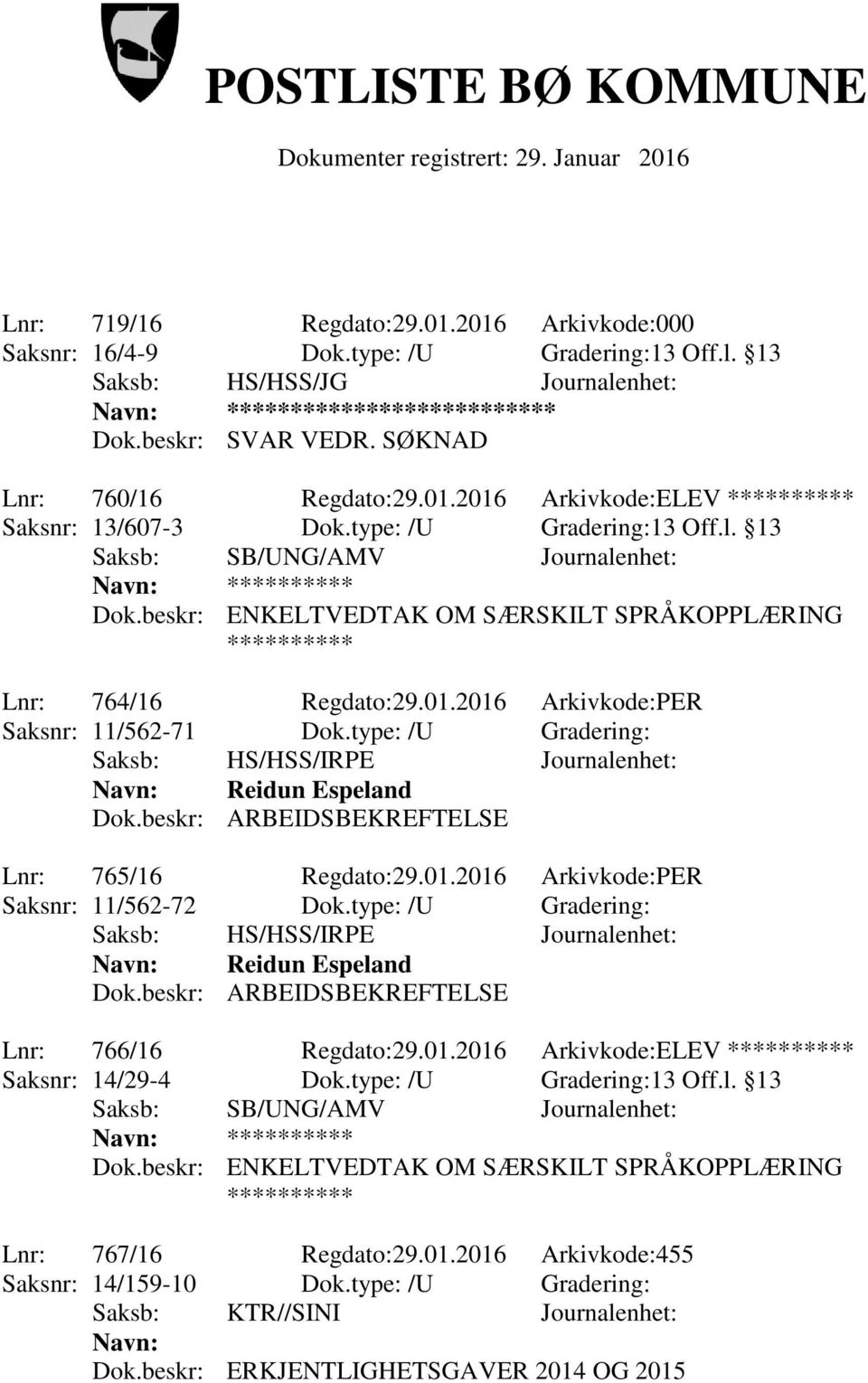 type: /U Gradering: Saksb: HS/HSS/IRPE Journalenhet: Navn: Reidun Espeland Dok.beskr: ARBEIDSBEKREFTELSE Lnr: 765/16 Regdato:29.01.2016 Arkivkode:PER Saksnr: 11/562-72 Dok.