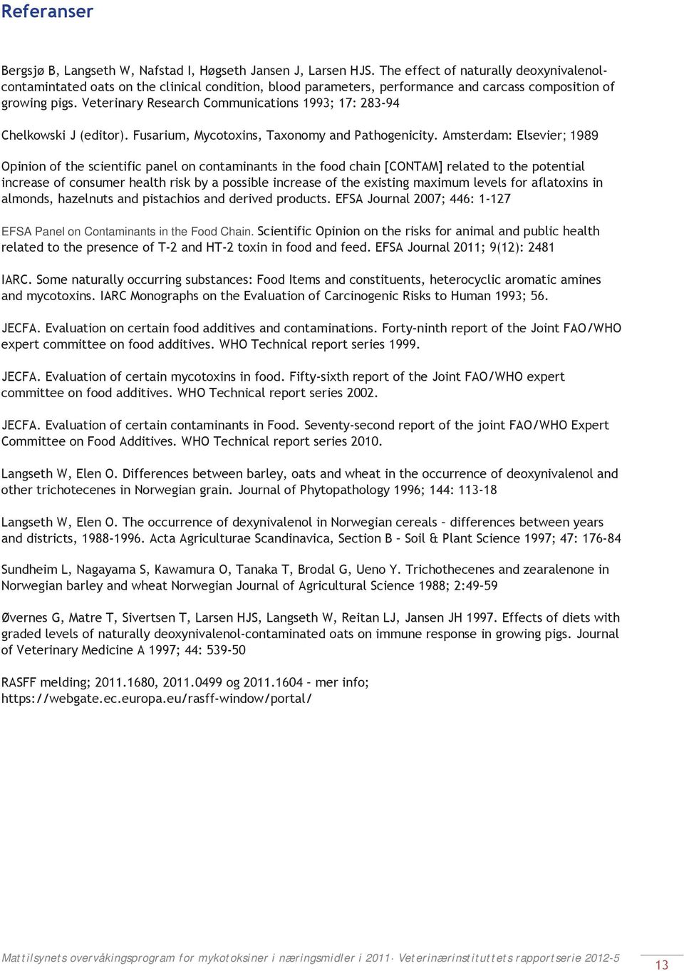 Veterinary Research Communications 1993; 17: 283-94 Chelkowski J (editor). Fusarium, Mycotoxins, Taxonomy and Pathogenicity.