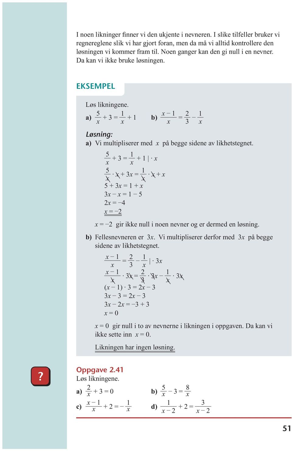 a) 5 x + 3 = 1 x + 1 b) x 1 x = 2 3 1 x Løsning: a) Vi multipliserer med x på begge sidene av likhetstegnet.