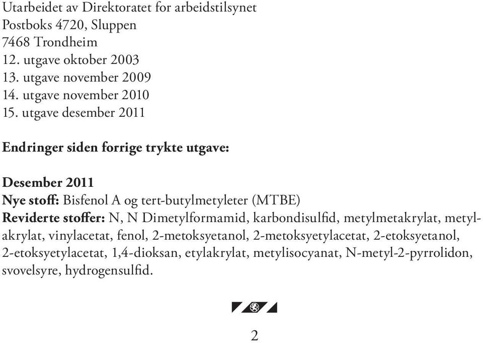 utgave desember 2011 Endringer siden forrige trykte utgave: Desember 2011 Nye stoff: Bisfenol A og tertbutylmetyleter (MTBE) Reviderte