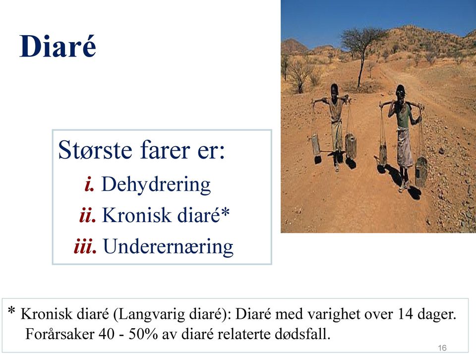 Underernæring * Kronisk diaré (Langvarig diaré):