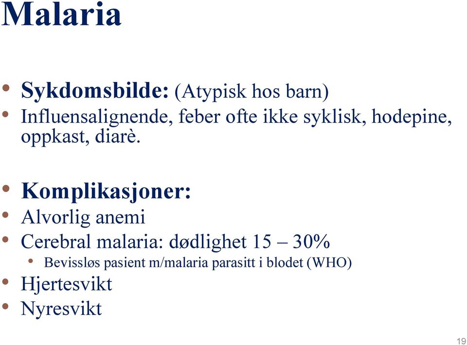 Komplikasjoner: Alvorlig anemi Cerebral malaria: dødlighet 15