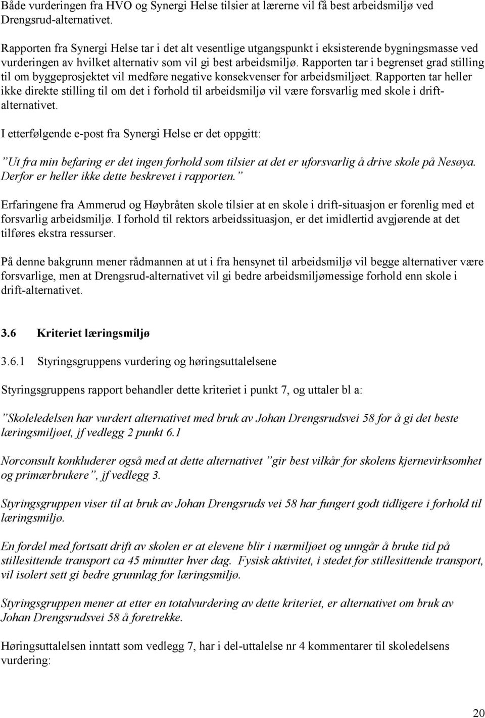 Rapporten tar i begrenset grad stilling til om byggeprosjektet vil medføre negative konsekvenser for arbeidsmiljøet.