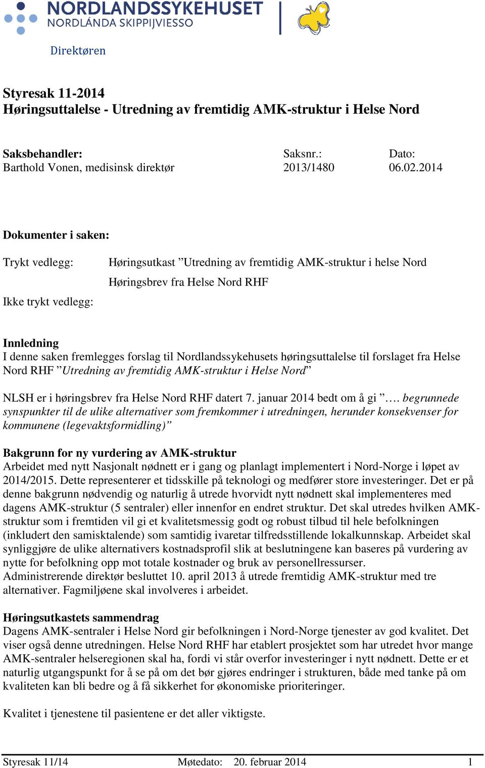 til Nordlandssykehusets høringsuttalelse til forslaget fra Helse Nord RHF Utredning av fremtidig AMK-struktur i Helse Nord NLSH er i høringsbrev fra Helse Nord RHF datert 7. januar 2014 bedt om å gi.