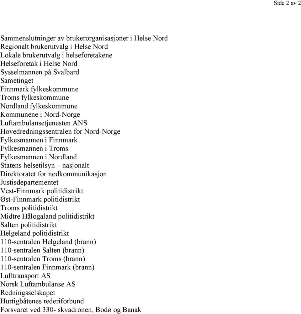 Fylkesmannen i Nordland Statens helsetilsyn nasjonalt Direktoratet for nødkommunikasjon Justisdepartementet Vest-Finnmark politidistrikt Øst-Finnmark politidistrikt Troms politidistrikt Midtre