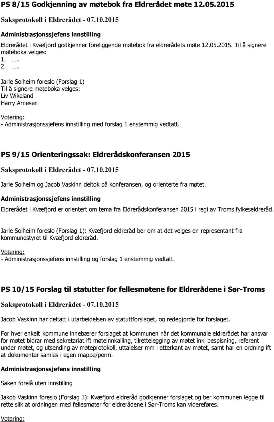 PS 9/15 Orienteringssak: Eldrerådskonferansen 2015 Jarle Solheim og Jacob Vaskinn deltok på konferansen, og orienterte fra møtet.