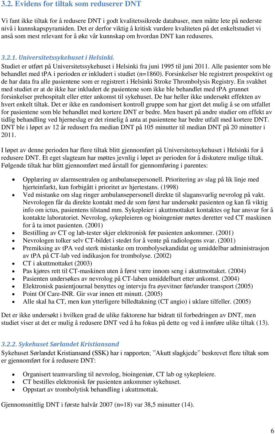 Studiet er utført på Universitetssykehuset i Helsinki fra juni 1995 til juni 2011. Alle pasienter som ble behandlet med tpa i perioden er inkludert i studiet (n=1860).