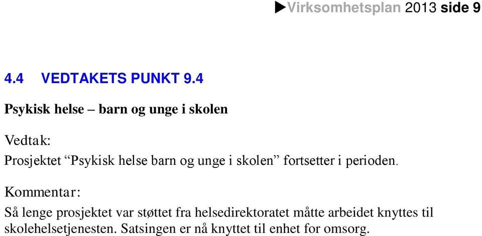 unge i skolen fortsetter i perioden.