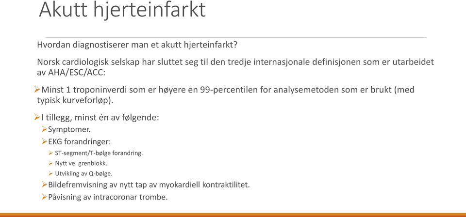 troponinverdi som er høyere en 99-percentilen for analysemetoden som er brukt (med typisk kurveforløp).