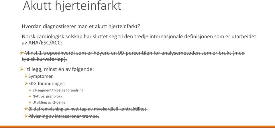 troponinverdi som er høyere en 99-percentilen for analysemetoden som er brukt (med typisk kurveforløp).