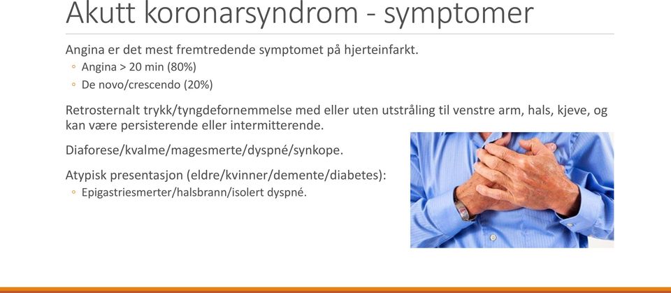 utstråling til venstre arm, hals, kjeve, og kan være persisterende eller intermitterende.