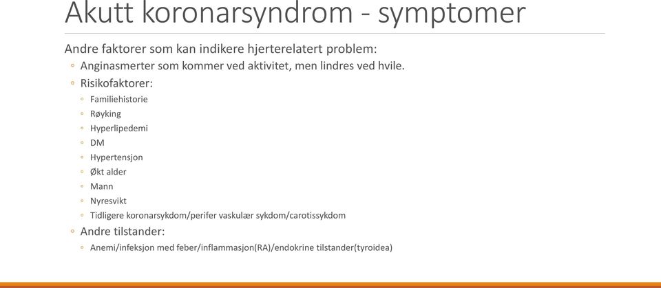 Risikofaktorer: Familiehistorie Røyking Hyperlipedemi DM Hypertensjon Økt alder Mann Nyresvikt