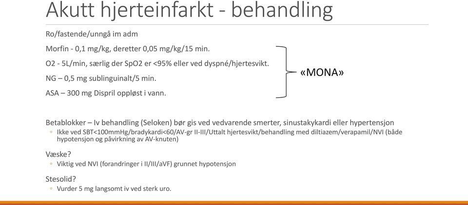 «MONA» Betablokker Iv behandling (Seloken) bør gis ved vedvarende smerter, sinustakykardi eller hypertensjon Ikke ved SBT<100mmHg/bradykardi<60/AV-gr