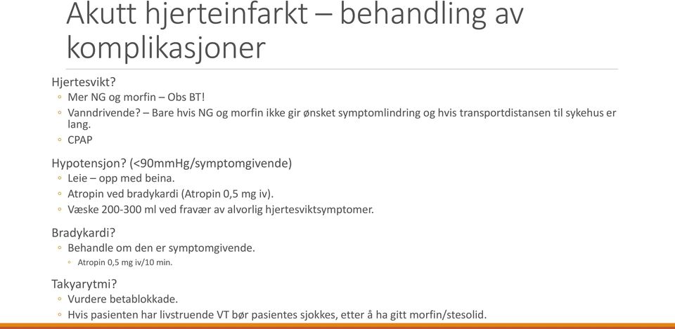 (<90mmHg/symptomgivende) Leie opp med beina. Atropin ved bradykardi (Atropin 0,5 mg iv).