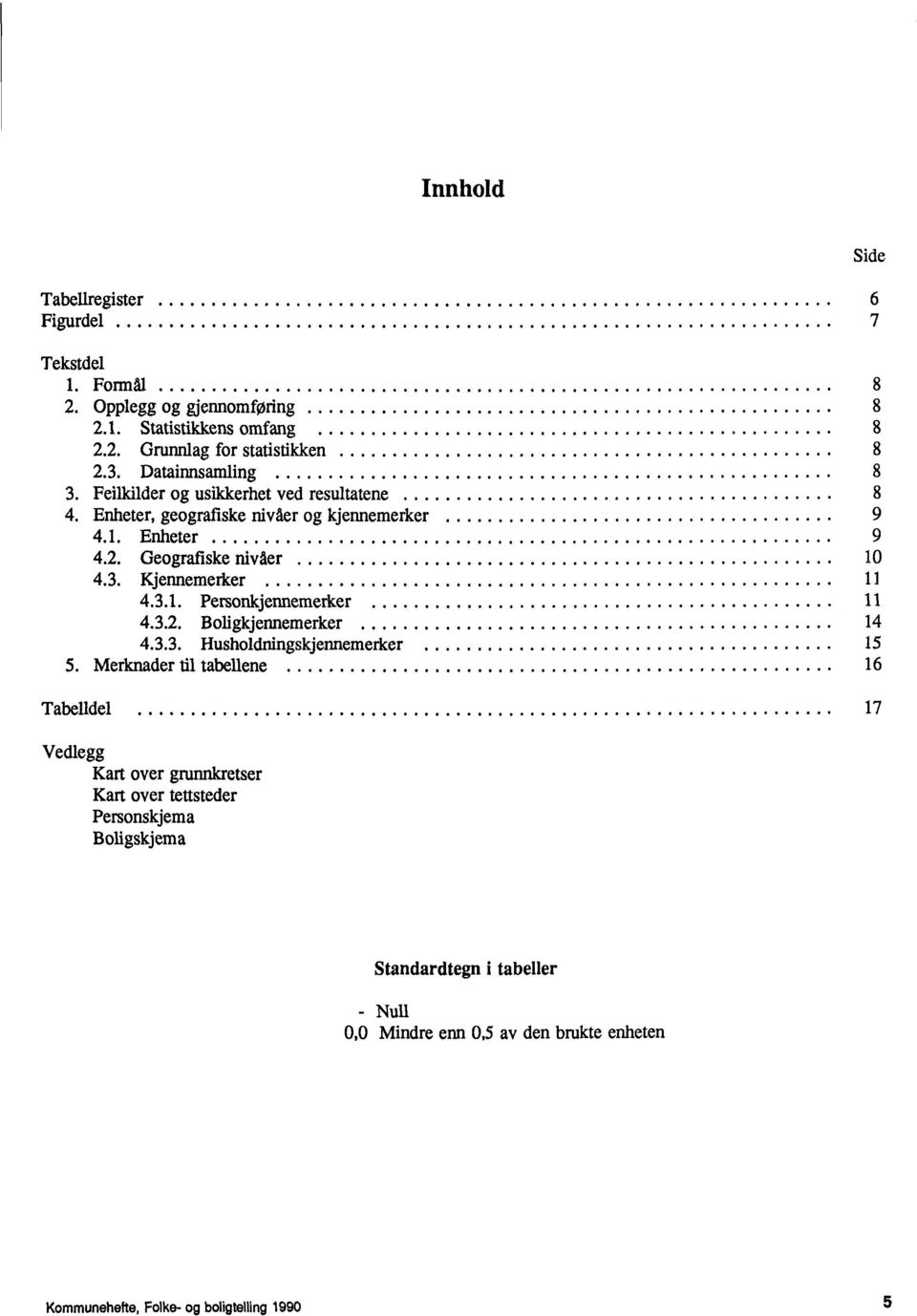 3.1. Personkjennemerker 11 4.3.2. Boligkjennemerker 14 4.3.3. Husholdningskjennemerker 15 5.