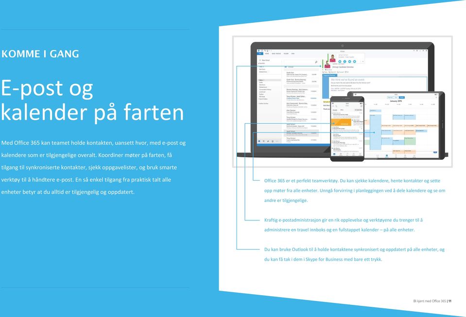 En så enkel tilgang fra praktisk talt alle enheter betyr at du alltid er tilgjengelig og oppdatert. Office 365 er et perfekt teamverktøy.