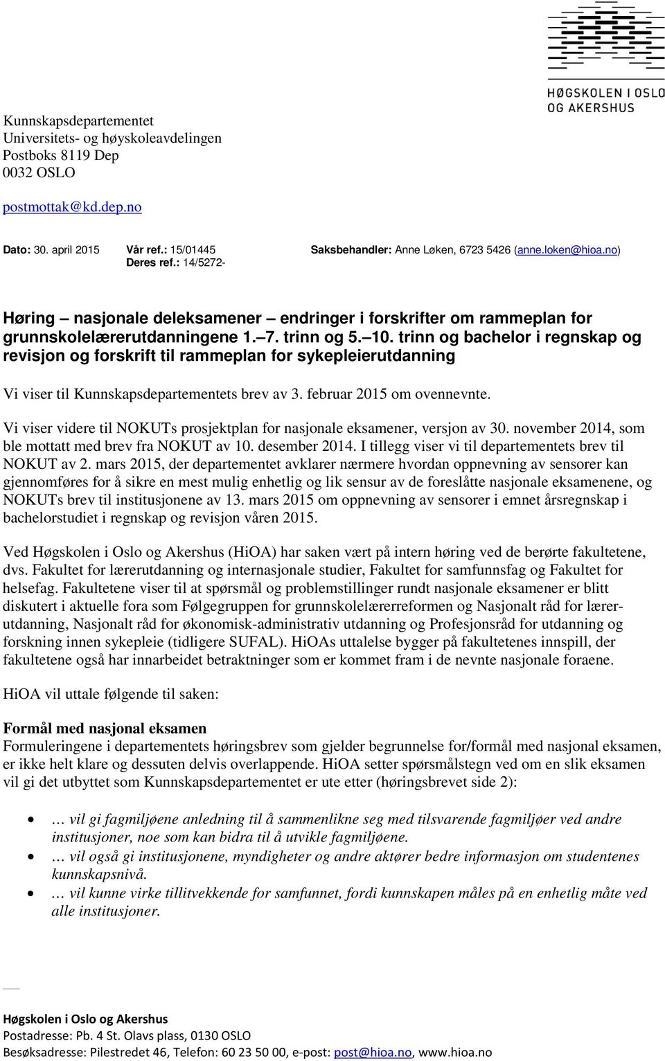 trinn og bachelor i regnskap og revisjon og forskrift til rammeplan for sykepleierutdanning Vi viser til Kunnskapsdepartementets brev av 3. februar 2015 om ovennevnte.