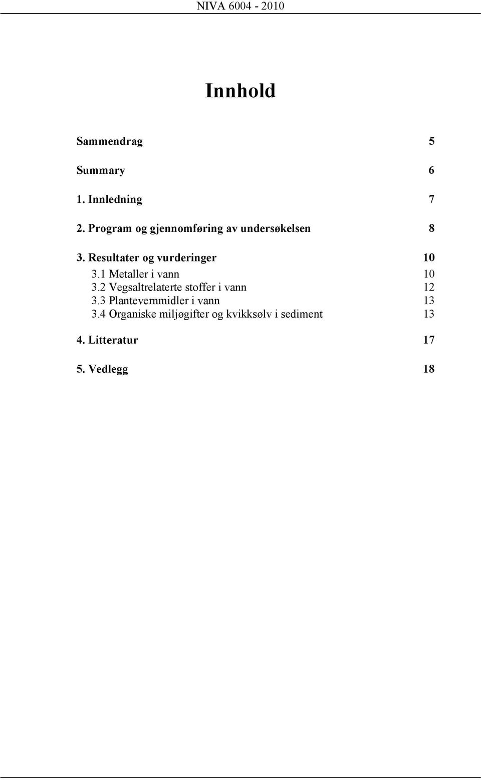 Resultater og vurderinger 10 3.1 Metaller i vann 10 3.