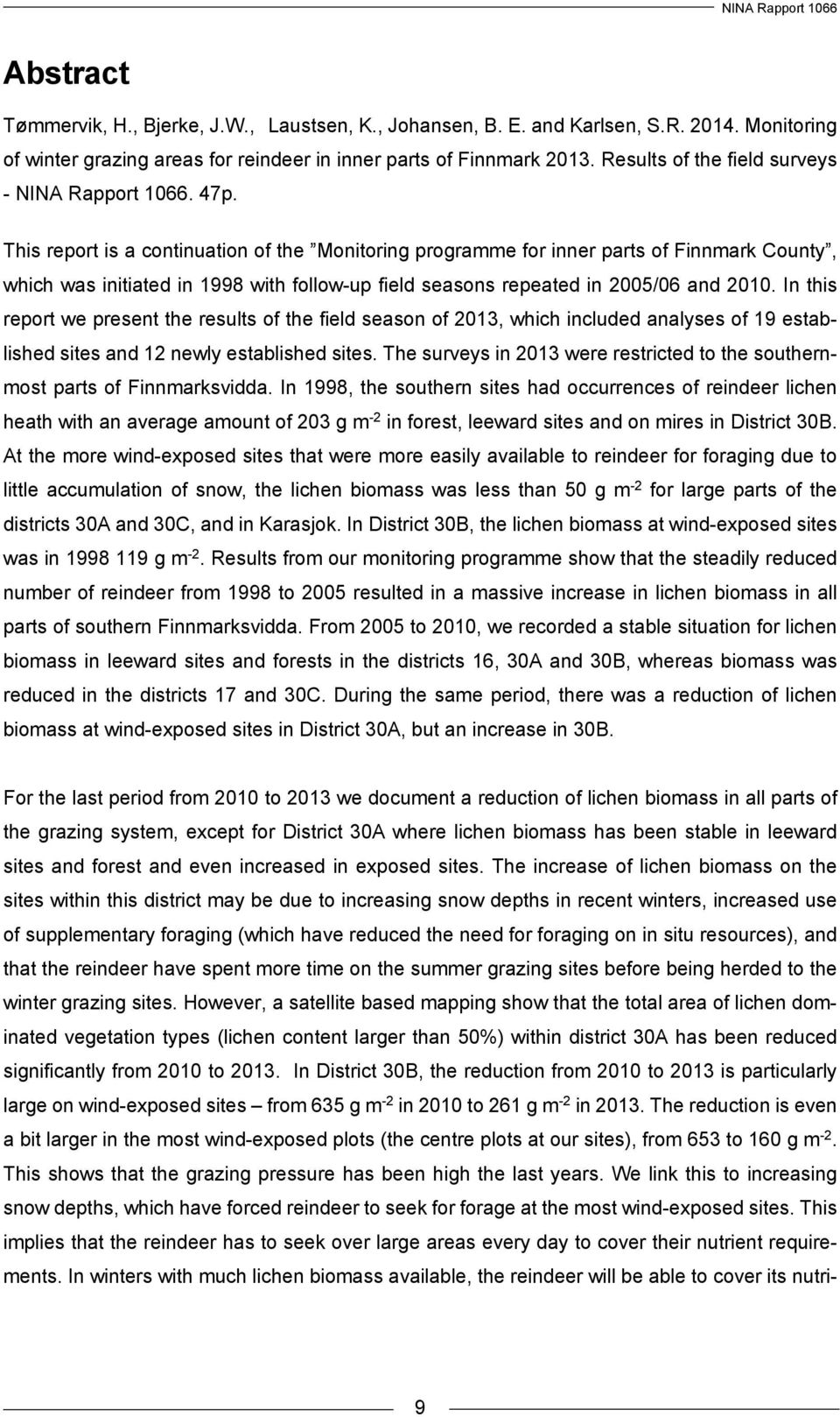 This report is a continuation of the Monitoring programme for inner parts of Finnmark County, which was initiated in 1998 with follow-up field seasons repeated in 2005/06 and 2010.