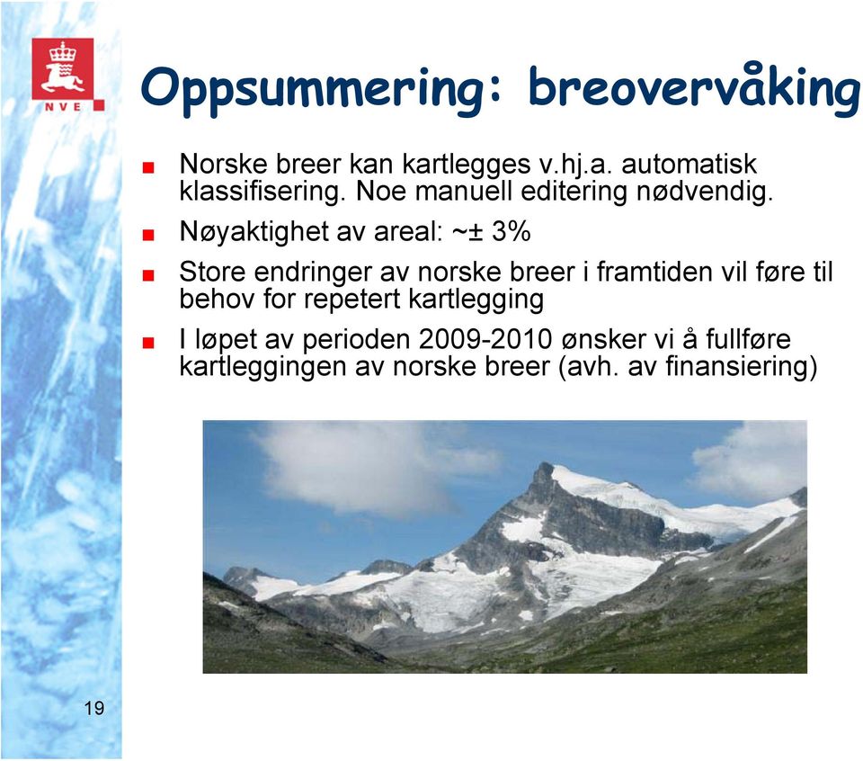 Nøyaktighet av areal: ~± 3% Store endringer av norske breer i framtiden vil føre til