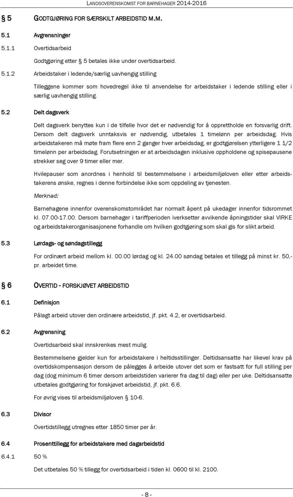 5.2 Delt dagsverk Delt dagsverk benyttes kun i de tilfelle hvor det er nødvendig for å opprettholde en forsvarlig drift.