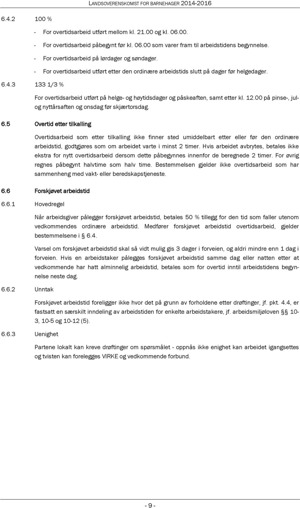 3 133 1/3 % For overtidsarbeid utført på helge- og høytidsdager og påskeaften, samt etter kl. 12.00 på pinse-, julog nyttårsaften og onsdag før skjærtorsdag. 6.