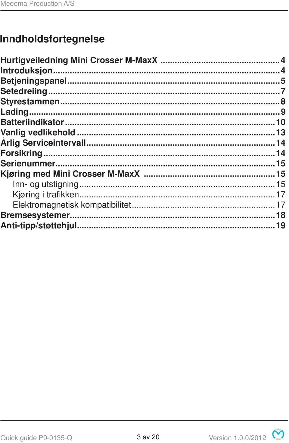 ..14 Serienummer...15 Kjøring med Mini Crosser M-MaxX...15 Inn- og utstigning...15 Kjøring i trafi kken.