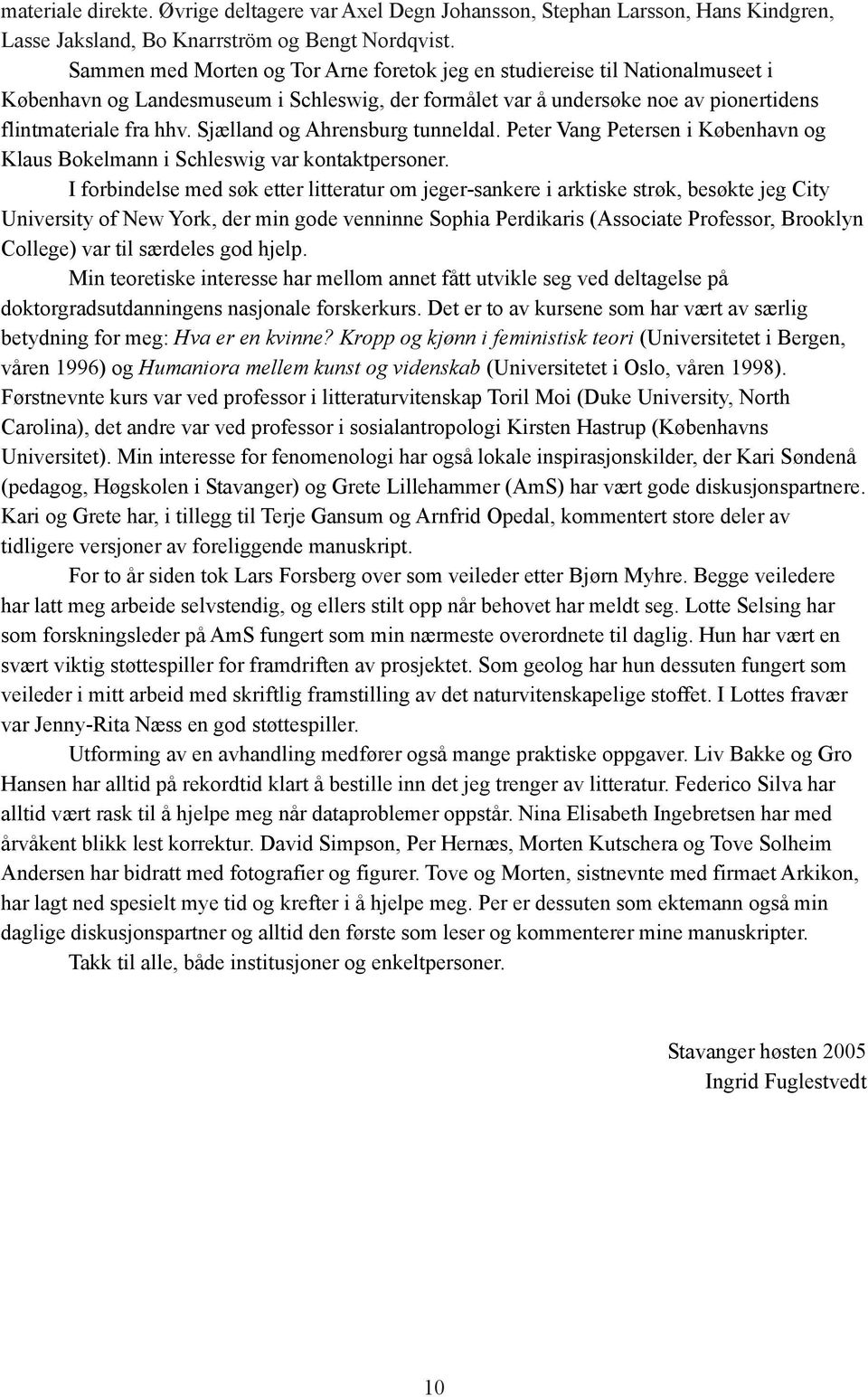 Sjælland og Ahrensburg tunneldal. Peter Vang Petersen i København og Klaus Bokelmann i Schleswig var kontaktpersoner.