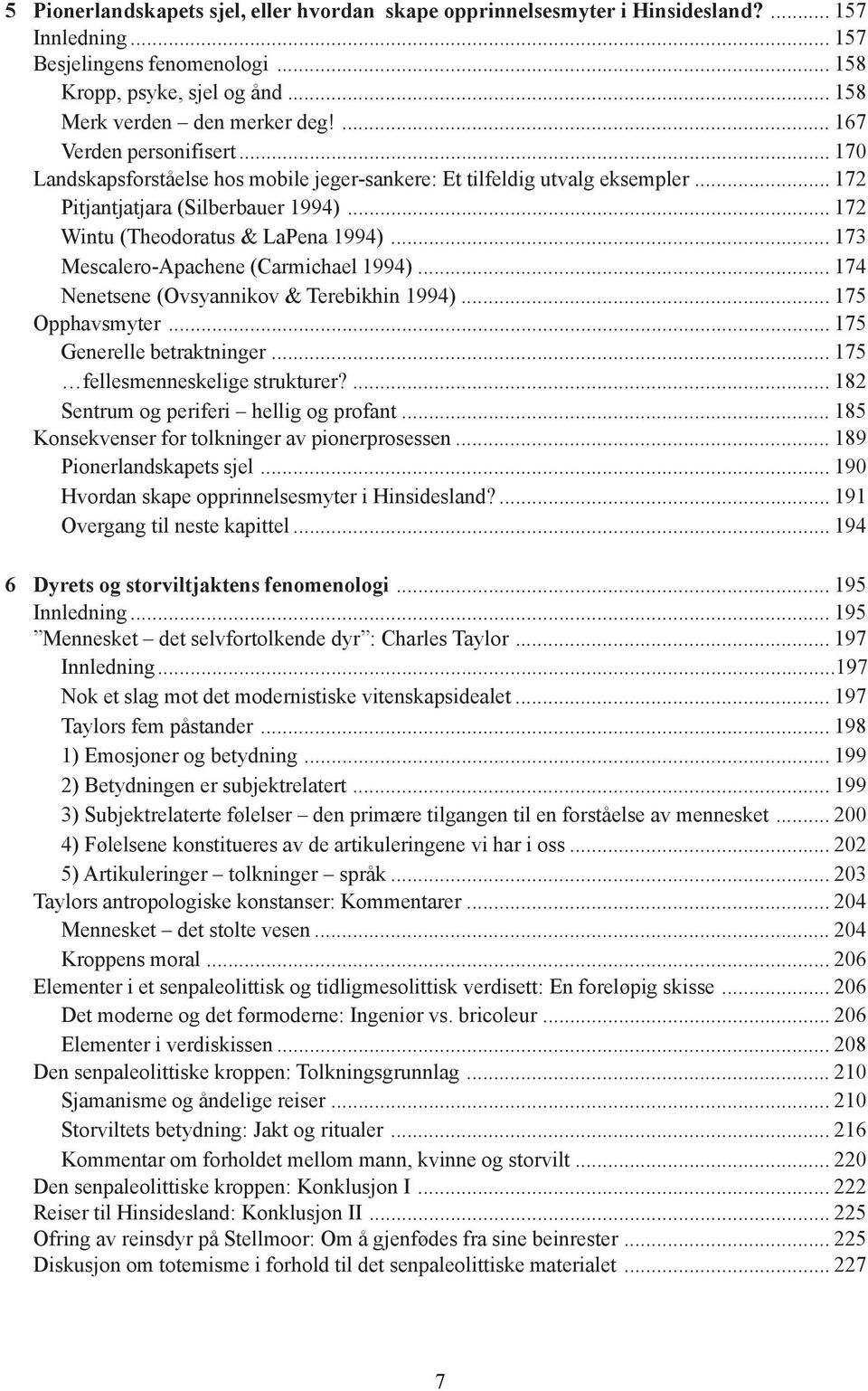 .. 173 Mescalero-Apachene (Carmichael 1994)... 174 Nenetsene (Ovsyannikov & Terebikhin 1994)... 175 Opphavsmyter... 175 Generelle betraktninger... 175 fellesmenneskelige strukturer?