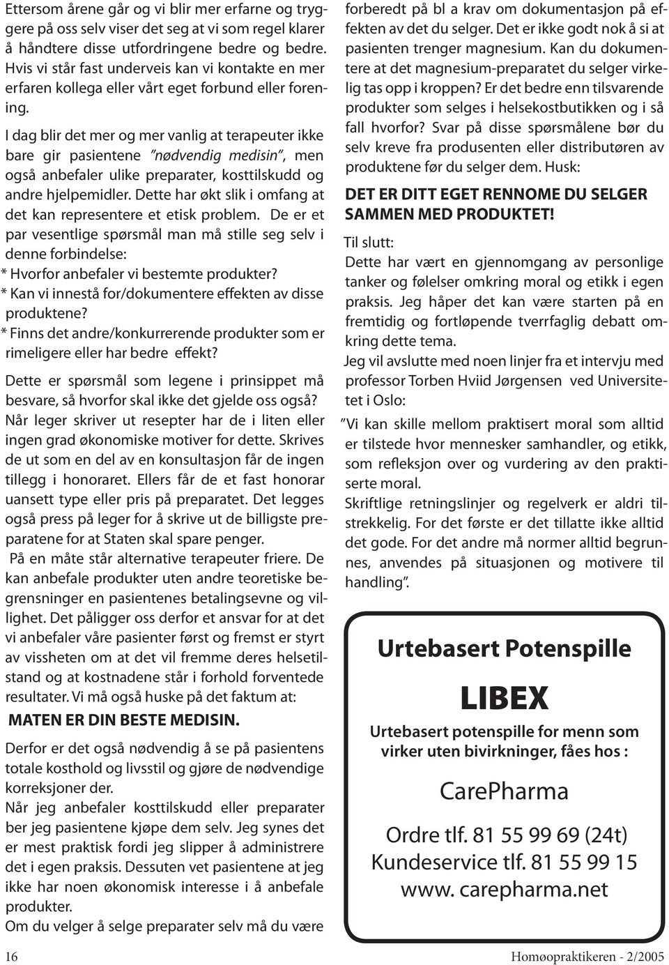 I dag blir det mer og mer vanlig at terapeuter ikke bare gir pasientene nødvendig medisin, men også anbefaler ulike preparater, kosttilskudd og andre hjelpemidler.