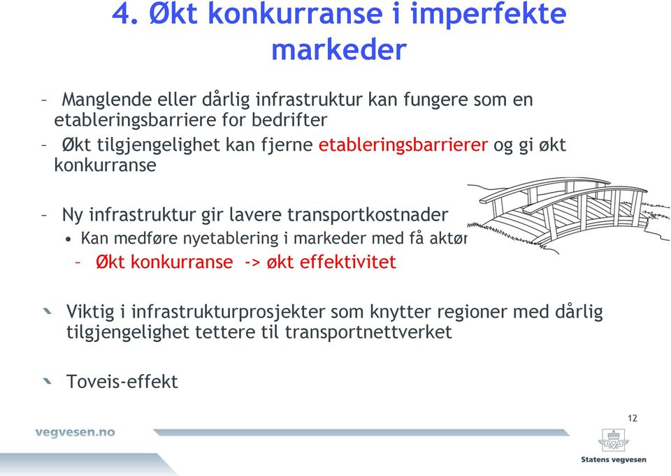 infrastruktur gir lavere transprtkstnader Kan medføre nyetablering i markeder med få aktører Økt knkurranse ->