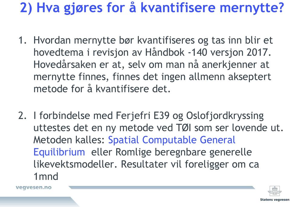 Hvedårsaken er at, selv m man nå anerkjenner at mernytte finnes, finnes det ingen allmenn akseptert metde fr å kvantifisere det.