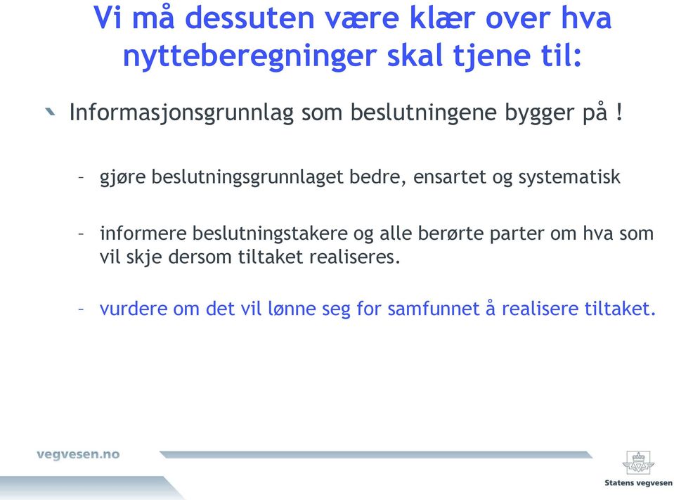 gjøre beslutningsgrunnlaget bedre, ensartet g systematisk infrmere