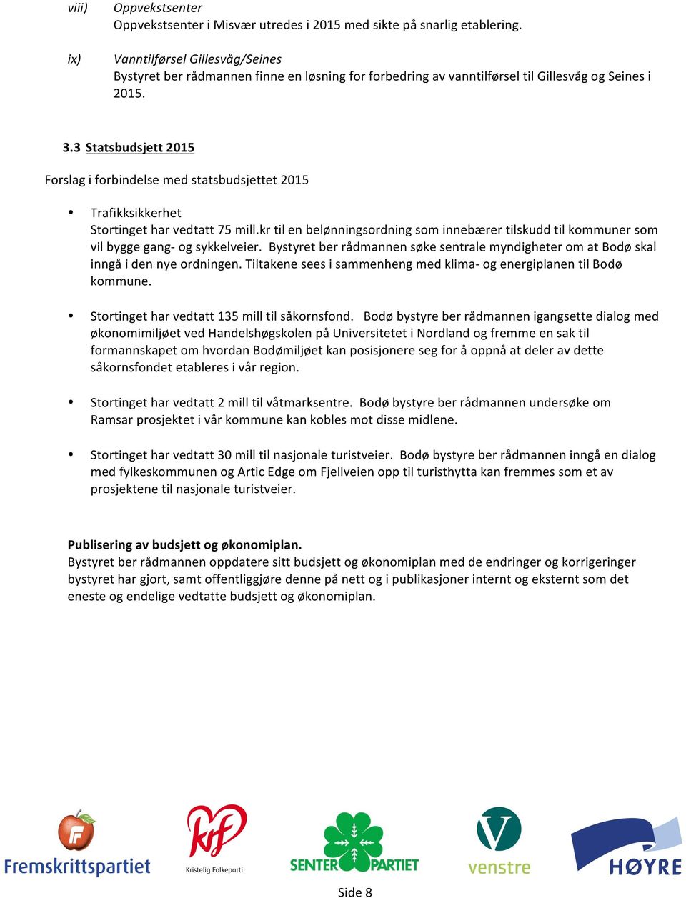 3 Statsbudsjett 2015 Forslag i forbindelse med statsbudsjettet 2015 Trafikksikkerhet Stortinget har vedtatt 75 mill.