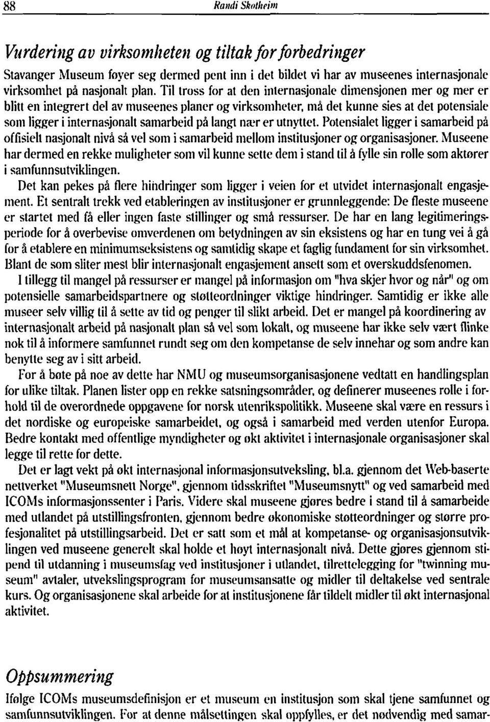 samarbeid på langt nrer er utnyttet. Potensialet ligger i samarbeid pi offisielt nasjonalt nivi så vel som i saniarbeid iiielloiii institusjoner og organisasjoner.