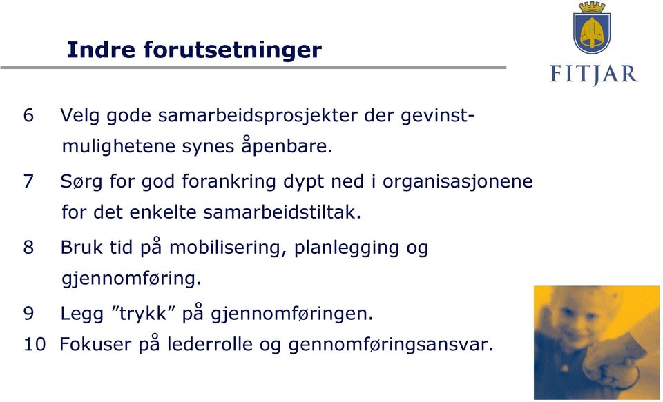 7 Sørg for god forankring dypt ned i organisasjonene for det enkelte